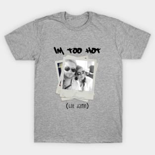 I'm Too Hot - Ackles Edition T-Shirt